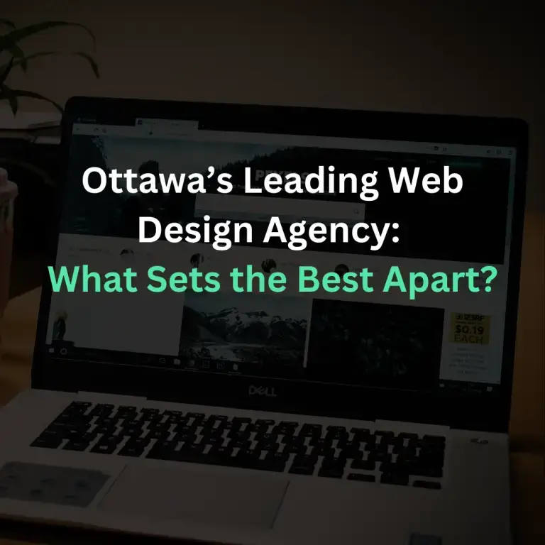 Ottawa’s Leading Web Design Agency: What Sets the Best Apart?