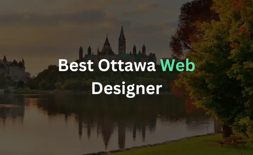 The Ultimate Guide to Choosing the Best Ottawa Web Designer for Your Business