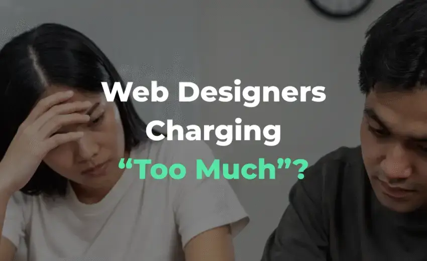Web Designers Charging “Too Much”? What You’re Really Paying For