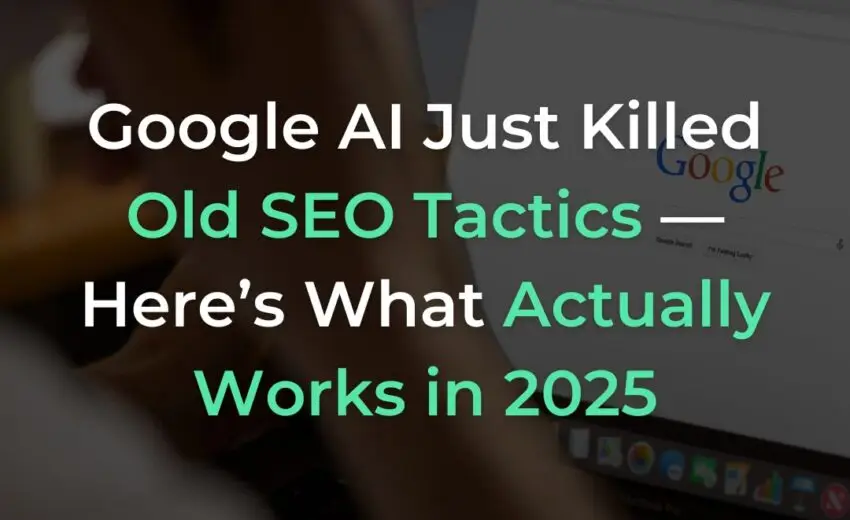 Google AI Just Killed Old SEO Tactics — Here’s What Actually Works in 2025
