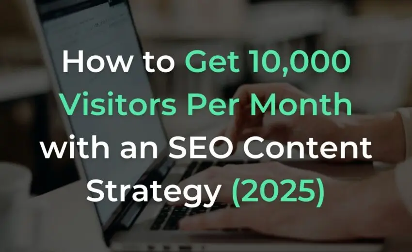 How to Get 10,000 Visitors Per Month with an SEO Content Strategy (2025)