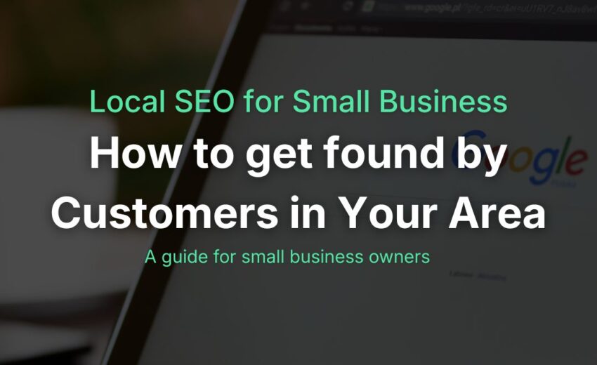 Local SEO for Small Business: How to Get Found by Customers in Your Area