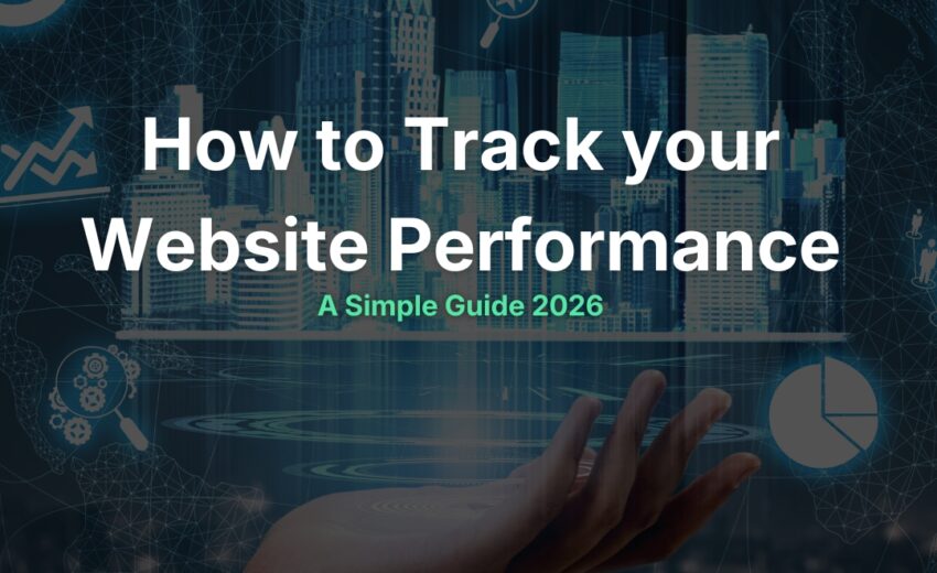 How to Track Your Website Performance: A Plain-English Guide for Small Business Owners