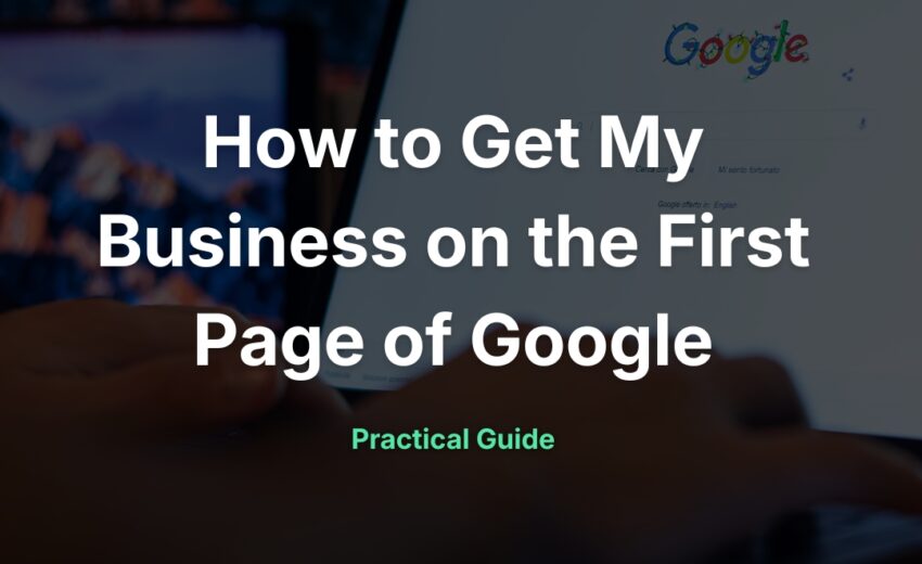 How to Get My Business on the First Page of Google: A Realistic Guide for Small Business Owners