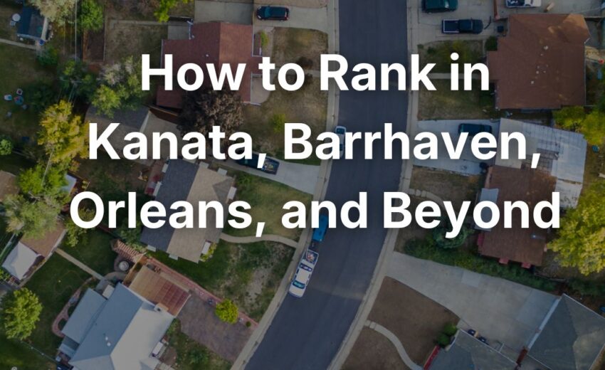 Local SEO for Ottawa Neighbourhoods: How to Rank in Kanata, Barrhaven, Orleans, and Beyond