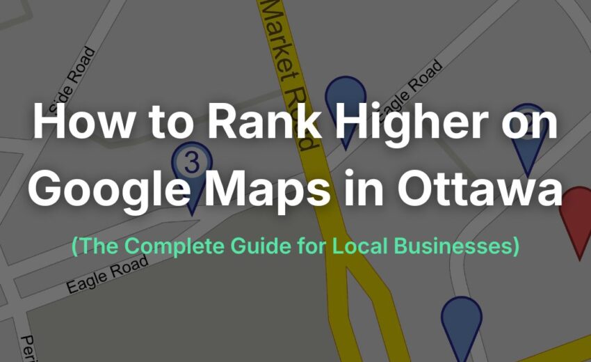 How to Rank Higher on Google Maps in Ottawa: The Complete Guide for Local Businesses
