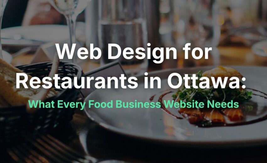 Web Design for Restaurants in Ottawa: What Every Food Business Website Needs