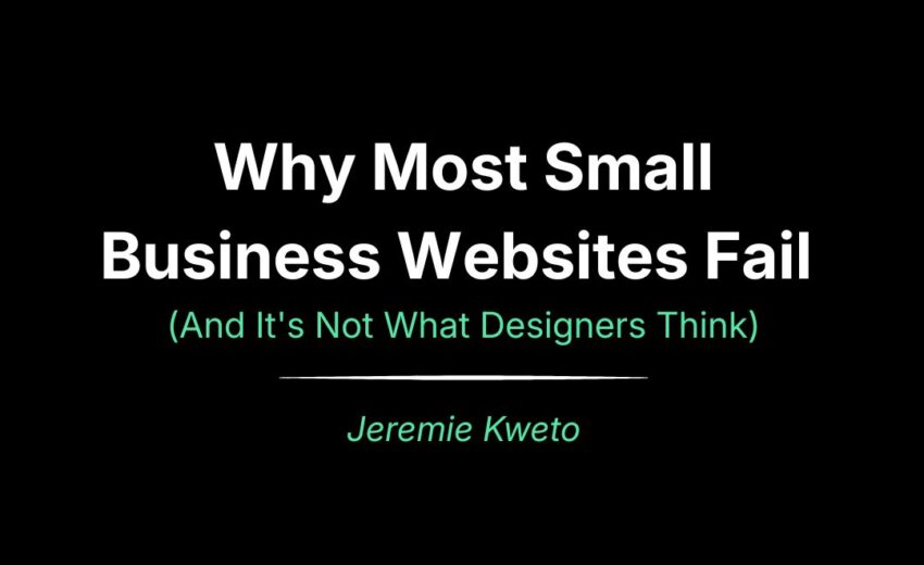 Why Most Small Business Websites Fail (And It’s Not What Designers Think)