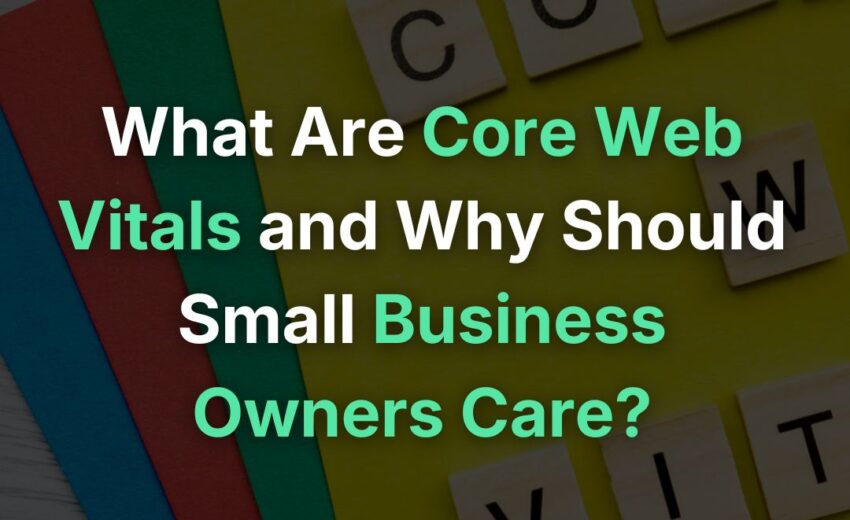 What Are Core Web Vitals and Why Should Small Business Owners Care?