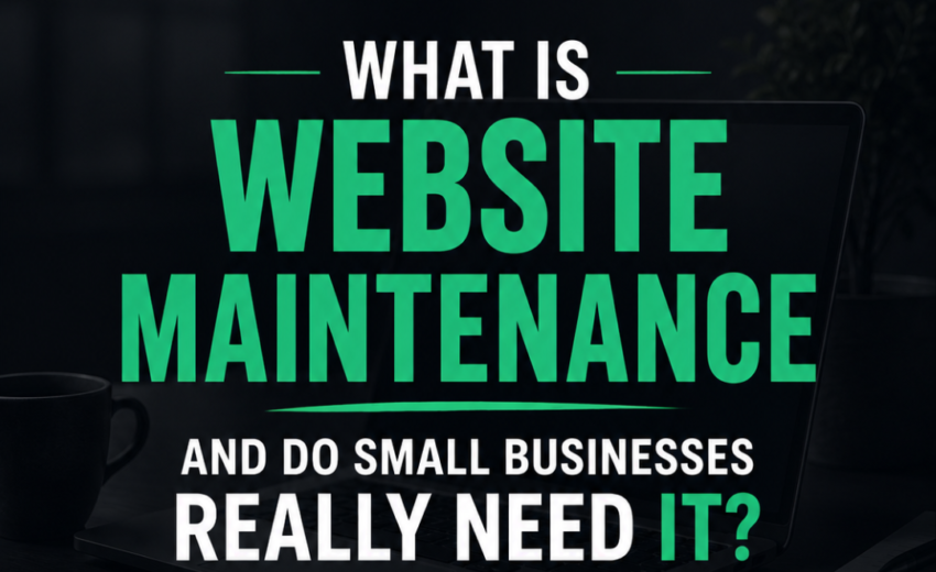 Website Maintenance for Small Business: What It Is & Do You Need It?