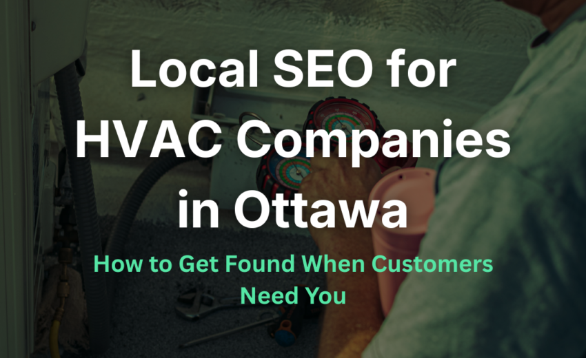 Online Visibility and Local SEO for HVAC Companies in Ottawa: How to Get Found When Customers Need You